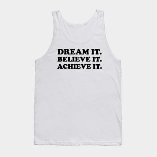 Dream it. Believe it. Achieve it  - black text Tank Top